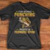 I Fish Because Punching People Is Frowned Upon Fishing Shirt