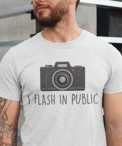 I Flash In Public Photographer T-Shirt Sweatshirt Hoodie I Flash In Public Photographer T-Shirt Sweatshirt Hoodie