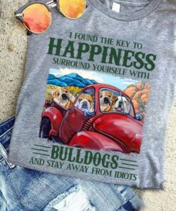 I Found The Key To Happiness Surround Yourself With Bulldog And Stay Away From Idiots Bulldogs Riding Car Shirt I Found The Key To Happiness Surround Yourself With Bulldog And Stay Away From Idiots Bulldogs Riding Car Shirt