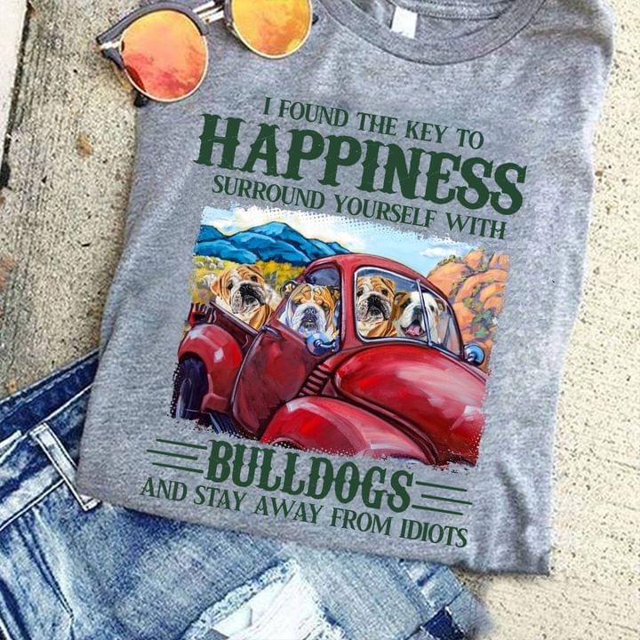 I Found The Key To Happiness Surround Yourself With Bulldog And Stay Away From Idiots Bulldogs Riding Car Shirt I Found The Key To Happiness Surround Yourself With Bulldog And Stay Away From Idiots Bulldogs Riding Car Shirt