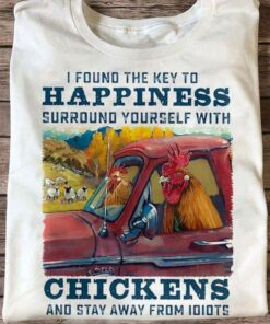 I Found The Key To Happiness Surround Yourself With Chickens And Stay Away From Idiots Chickens Driving Car Shirt I Found The Key To Happiness Surround Yourself With Chickens And Stay Away From Idiots Chickens Driving Car Shirt