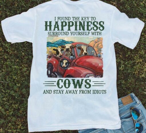 I Found The Key To Happiness Surround Yourself With Cows And Stay Away From Idiots Cows Driving Car Shirt