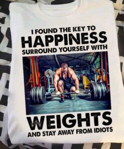 I Found The Key To Happiness Surround Yourself With Weights And Stay Away From Idiots Man Weightlifting Shirt I Found The Key To Happiness Surround Yourself With Weights And Stay Away From Idiots Man Weightlifting Shirt