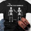 I Found This Humerus Skeletons Shirt
