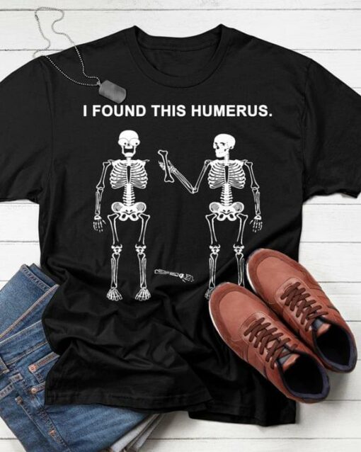 I Found This Humerus Skeletons Shirt