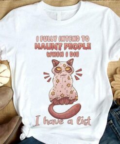 I Fully Intend To Haunt People When I Die I Have A List Cat Stars Shirt I Fully Intend To Haunt People When I Die I Have A List Cat Stars Shirt