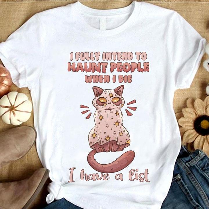 I Fully Intend To Haunt People When I Die I Have A List Cat Stars Shirt I Fully Intend To Haunt People When I Die I Have A List Cat Stars Shirt