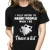 I Fully Intend To Haunt People When I Die I Have A List Halloween Cat Shirt