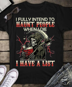 I Fully Intend To haunt People When I Die I Have A List I Fully Intend To haunt People When I Die I Have A List