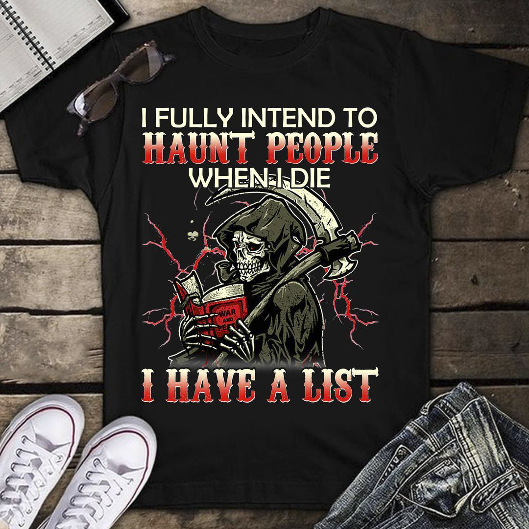 I Fully Intend To haunt People When I Die I Have A List I Fully Intend To haunt People When I Die I Have A List