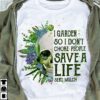 I Garden So I Don’t Choke People Save A Life Send Mulch Flower Skull T-Shirt Sweatshirt Hoodie