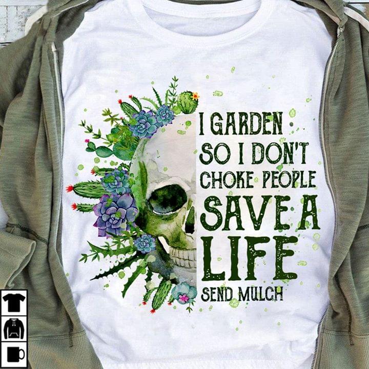 I Garden So I Don't Choke People Save A Life Send Mulch Flower Skull T-Shirt Sweatshirt Hoodie I Garden So I Don't Choke People Save A Life Send Mulch Flower Skull T-Shirt Sweatshirt Hoodie