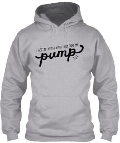 I Get By With A Little Help From My Pump Hoodie I Get By With A Little Help From My Pump Hoodie