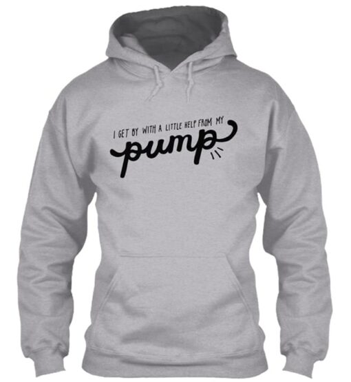 I Get By With A Little Help From My Pump Hoodie