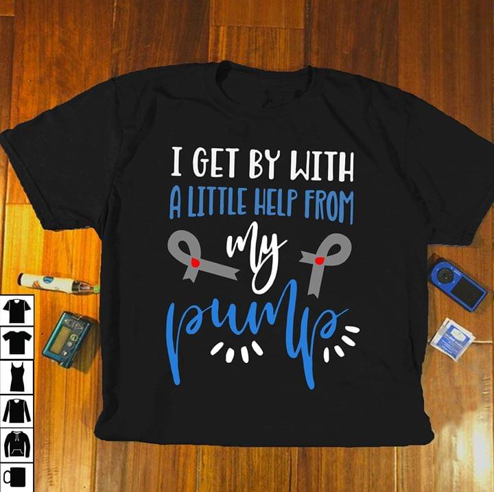 I Get By With A Little Help From My Pump Shirt I Get By With A Little Help From My Pump Shirt