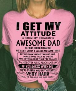 I Get My Attitude From My Freaking Awesome Dad Shirt I Get My Attitude From My Freaking Awesome Dad Shirt