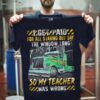 I Get Paid For All Staring Out Day The Window Long So My Teacher Was Wrong Green Truck Shirt