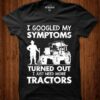 I Googled My Symptoms Tractors Of Farmer T-Shirt Sweatshirt Hoodie