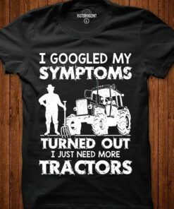 I Googled My Symptoms Tractors Of Farmer T-Shirt Sweatshirt Hoodie I Googled My Symptoms Tractors Of Farmer T-Shirt Sweatshirt Hoodie
