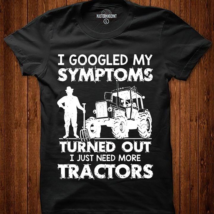 I Googled My Symptoms Tractors Of Farmer T-Shirt Sweatshirt Hoodie I Googled My Symptoms Tractors Of Farmer T-Shirt Sweatshirt Hoodie