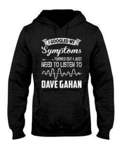 I Googled My Symptoms Turned Out I Just Need To Listen To Dave Gahan Hoodie I Googled My Symptoms Turned Out I Just Need To Listen To Dave Gahan Hoodie