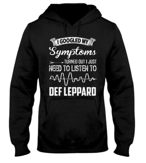 I Googled My Symptoms Turned Out I Just Need To Listen To Def Leppard Hoodie