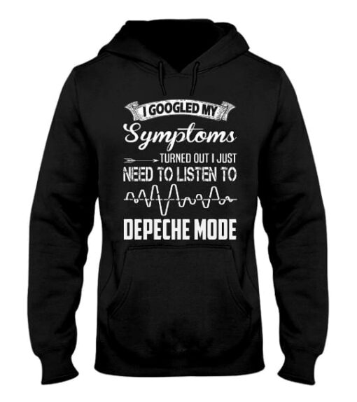 I Googled My Symptoms Turned Out I Just Need To Listen To Depeche Mode Hoodie
