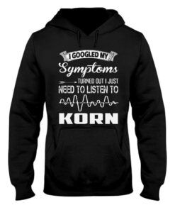I Googled My Symptoms Turned Out I Just Need To Listen To Korn Hoodie I Googled My Symptoms Turned Out I Just Need To Listen To Korn Hoodie
