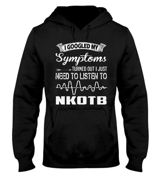 I Googled My Symptoms Turned Out I Just Need To Listen To Nkotb Hoodie I Googled My Symptoms Turned Out I Just Need To Listen To Nkotb Hoodie