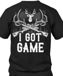 I Got Game Guns Deer Hunter Hunting Shirt I Got Game Guns Deer Hunter Hunting Shirt
