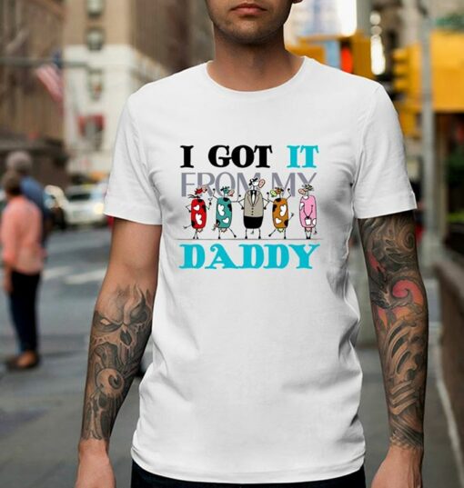 I Got It From My Daddy Shirt