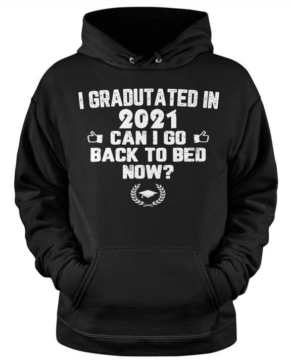 I Graduated In 2021 Can I Go To Bed Now Quotes Shirt I Graduated In 2021 Can I Go To Bed Now Quotes Shirt
