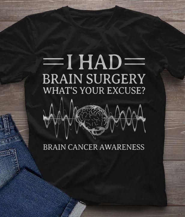 I Had Brain Surgery What's Your Excuse Brain Cancer Awareness Brainwave Shirt I Had Brain Surgery What's Your Excuse Brain Cancer Awareness Brainwave Shirt