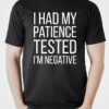 I Had My Patience Tested I’m Negative T-Shirt Sweatshirt Hoodie