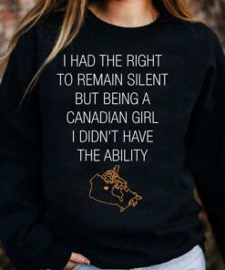 I Had The Right To Remain Silent But Being A Canadian Girl Shirt I Had The Right To Remain Silent But Being A Canadian Girl Shirt