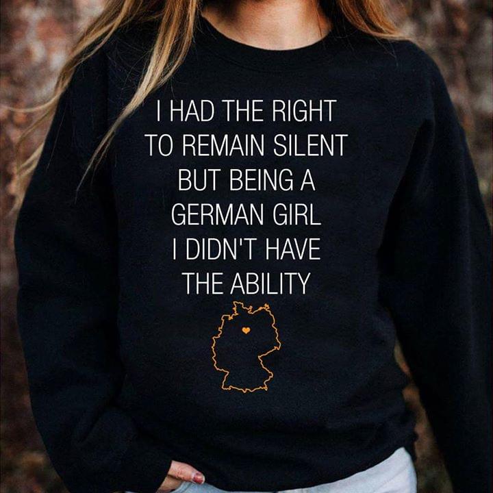 I Had The Right To Remain Silent But Being A German Girl Shirt I Had The Right To Remain Silent But Being A German Girl Shirt