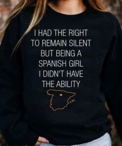I Had The Right To Remain Silent But Being A Spanish Girl Shirt I Had The Right To Remain Silent But Being A Spanish Girl Shirt