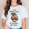 I Hate Morning People And Morning People Cute Owl And Coffee Shirt