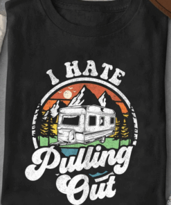 I Hate Pulling Out, Love Camping Life T-Shirt I Hate Pulling Out, Love Camping Life T-Shirt