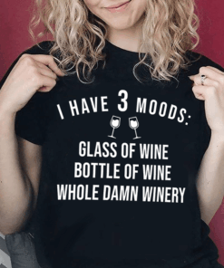 I Have 3 Moods Glass Of Wine Bottle Of Wine Shirt I Have 3 Moods Glass Of Wine Bottle Of Wine Shirt