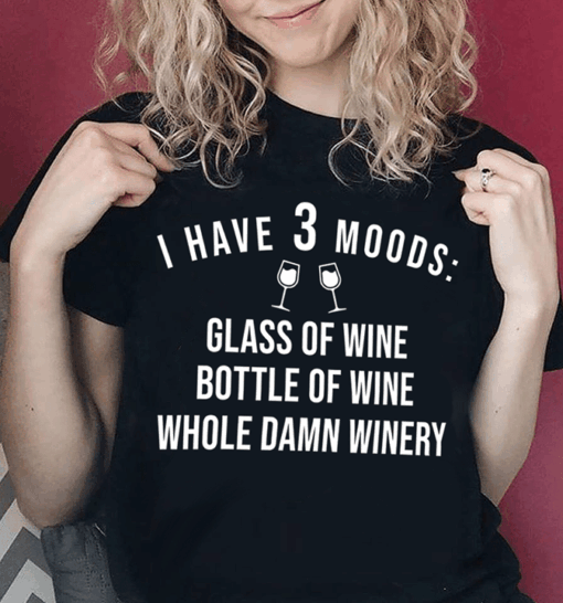 I Have 3 Moods Glass Of Wine Bottle Of Wine Shirt