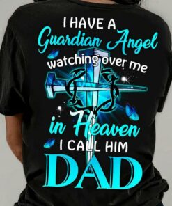 I Have A Guardian Angel Watching Over Me In Heaven I Call Him Dad The Holy Cross Shirt I Have A Guardian Angel Watching Over Me In Heaven I Call Him Dad The Holy Cross Shirt