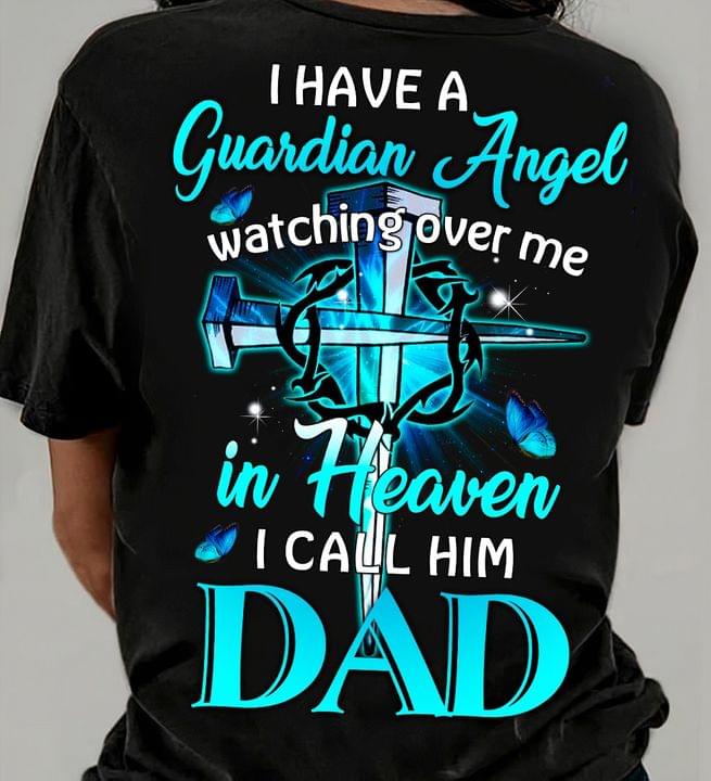I Have A Guardian Angel Watching Over Me In Heaven I Call Him Dad The Holy Cross Shirt I Have A Guardian Angel Watching Over Me In Heaven I Call Him Dad The Holy Cross Shirt