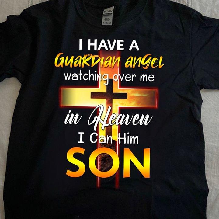 I Have A Guardian Angel Watching Over Me In Heaven I Call Him Son The Holy Cross Shirt I Have A Guardian Angel Watching Over Me In Heaven I Call Him Son The Holy Cross Shirt