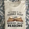 I Have A Terrible Sleep Disorder Called Reading Glasses On Book Shirt