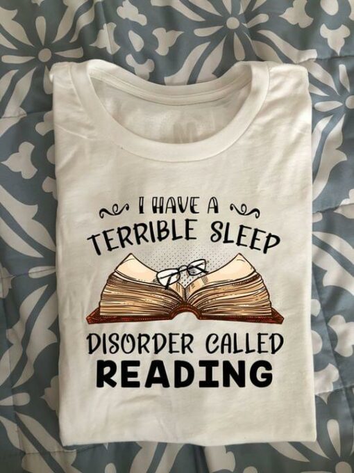 I Have A Terrible Sleep Disorder Called Reading Glasses On Book Shirt