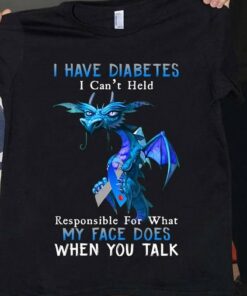 I Have Diabetes I Can’t Held Responsible For What My Face Does When You Talk Blue Cartoon Dragon Ribbon Shirt I Have Diabetes I Can’t Held Responsible For What My Face Does When You Talk Blue Cartoon Dragon Ribbon Shirt