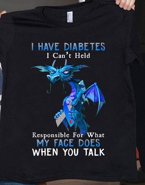 I Have Diabetes I Can't Held Responsible For What My Face Does When You Talk Blue Cartoon Dragon Ribbon Shirt I Have Diabetes I Can't Held Responsible For What My Face Does When You Talk Blue Cartoon Dragon Ribbon Shirt
