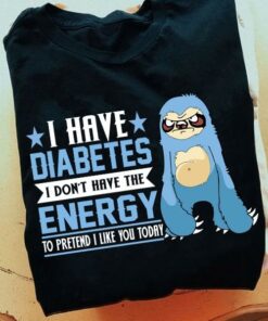 I Have Diabetes I Don’t Have The Energy To Pretend I Like You Today Blue Sloth Stars Shirt I Have Diabetes I Don’t Have The Energy To Pretend I Like You Today Blue Sloth Stars Shirt