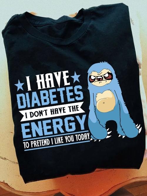 I Have Diabetes I Don't Have The Energy To Pretend I Like You Today Blue Sloth Stars Shirt I Have Diabetes I Don't Have The Energy To Pretend I Like You Today Blue Sloth Stars Shirt